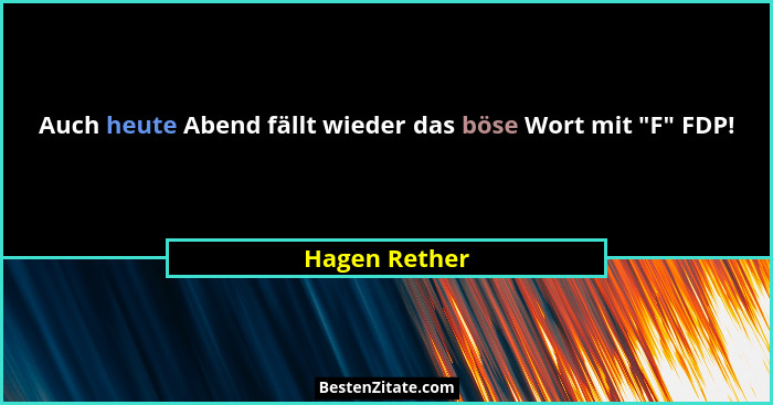 Auch heute Abend fällt wieder das böse Wort mit "F" FDP!... - Hagen Rether