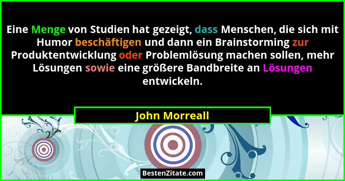 Eine Menge von Studien hat gezeigt, dass Menschen, die sich mit Humor beschäftigen und dann ein Brainstorming zur Produktentwicklung o... - John Morreall
