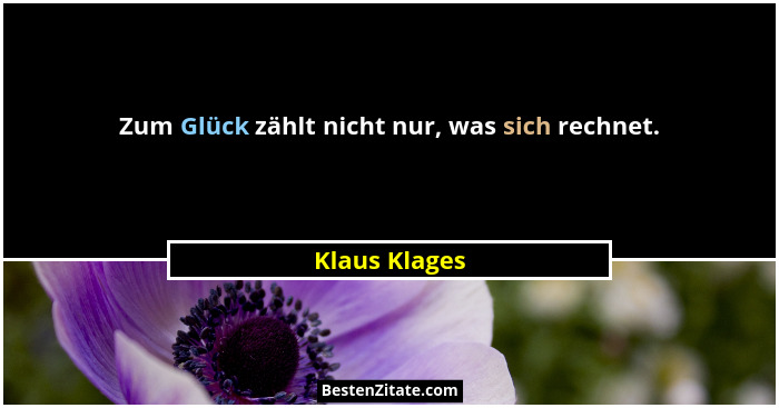 Zum Glück zählt nicht nur, was sich rechnet.... - Klaus Klages