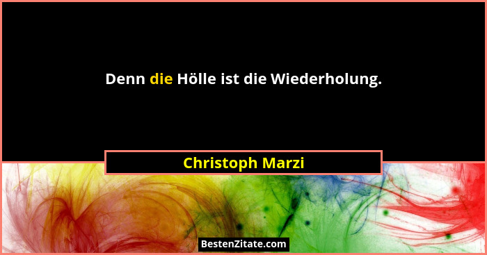 Denn die Hölle ist die Wiederholung.... - Christoph Marzi