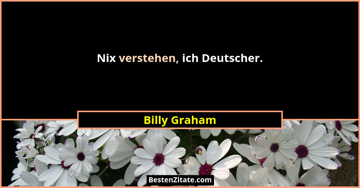 Nix verstehen, ich Deutscher.... - Billy Graham