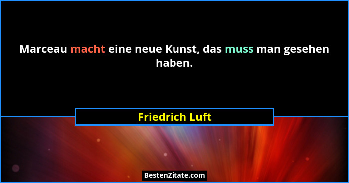 Marceau macht eine neue Kunst, das muss man gesehen haben.... - Friedrich Luft