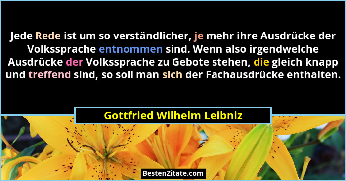Jede Rede ist um so verständlicher, je mehr ihre Ausdrücke der Volkssprache entnommen sind. Wenn also irgendwelche Ausdrüc... - Gottfried Wilhelm Leibniz