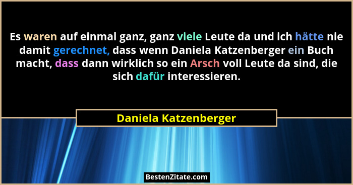 Es waren auf einmal ganz, ganz viele Leute da und ich hätte nie damit gerechnet, dass wenn Daniela Katzenberger ein Buch macht,... - Daniela Katzenberger