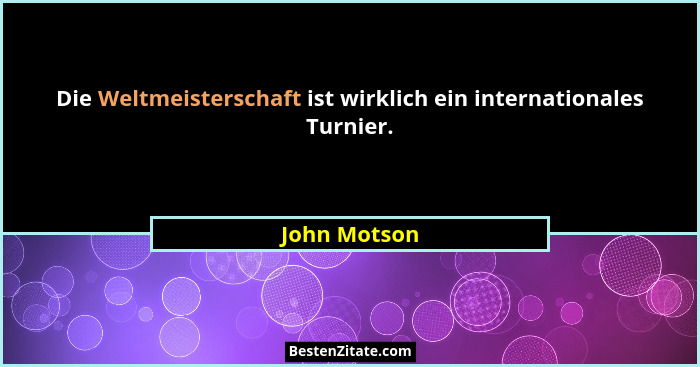 Die Weltmeisterschaft ist wirklich ein internationales Turnier.... - John Motson