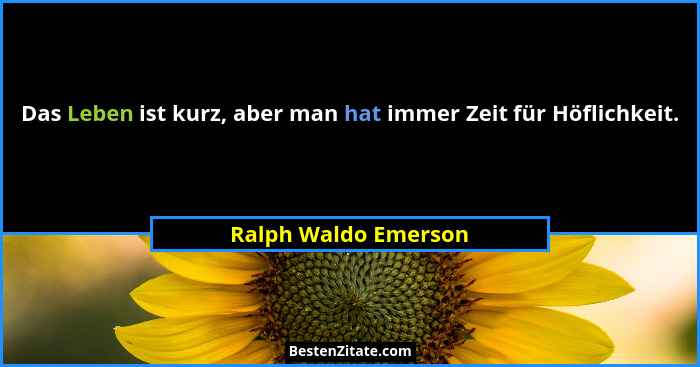 Das Leben ist kurz, aber man hat immer Zeit für Höflichkeit.... - Ralph Waldo Emerson