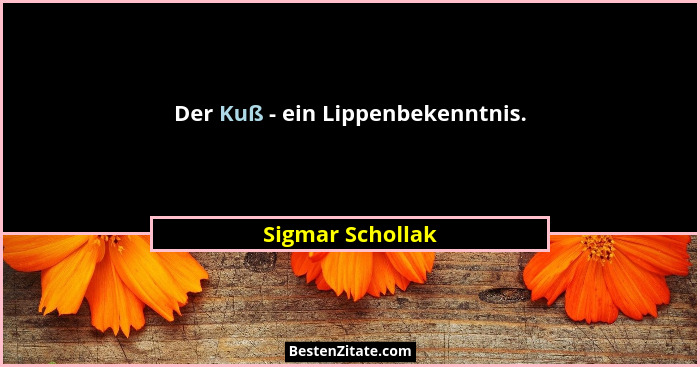 Der Kuß - ein Lippenbekenntnis.... - Sigmar Schollak
