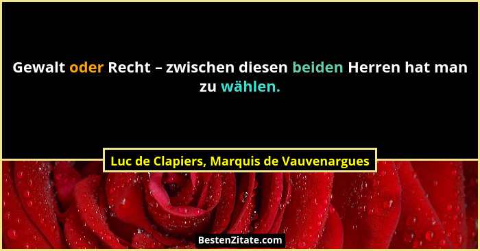 Gewalt oder Recht – zwischen diesen beiden Herren hat man zu wählen.... - Luc de Clapiers, Marquis de Vauvenargues