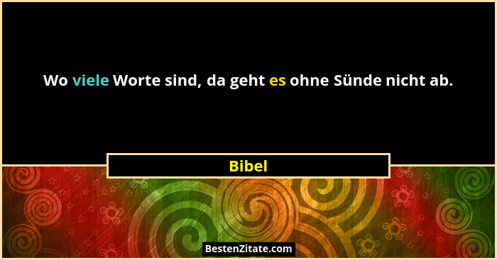 Wo viele Worte sind, da geht es ohne Sünde nicht ab.... - Bibel