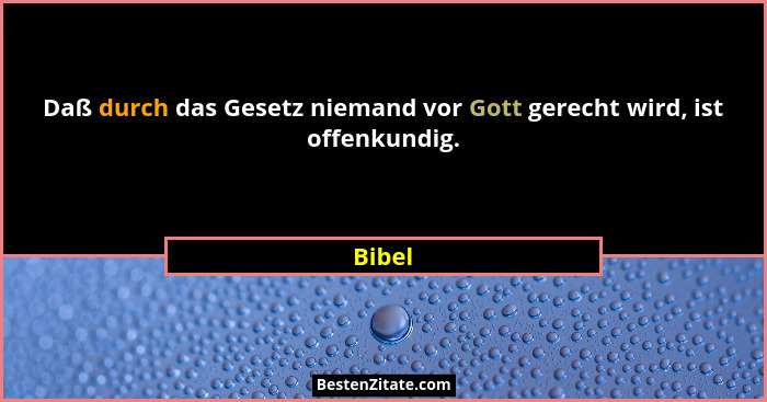 Daß durch das Gesetz niemand vor Gott gerecht wird, ist offenkundig.... - Bibel