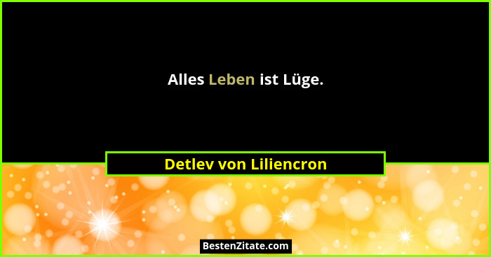 Alles Leben ist Lüge.... - Detlev von Liliencron