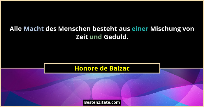 Alle Macht des Menschen besteht aus einer Mischung von Zeit und Geduld.... - Honore de Balzac