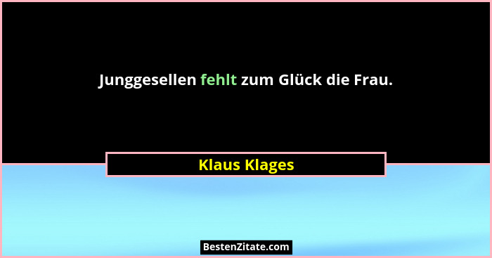 Junggesellen fehlt zum Glück die Frau.... - Klaus Klages