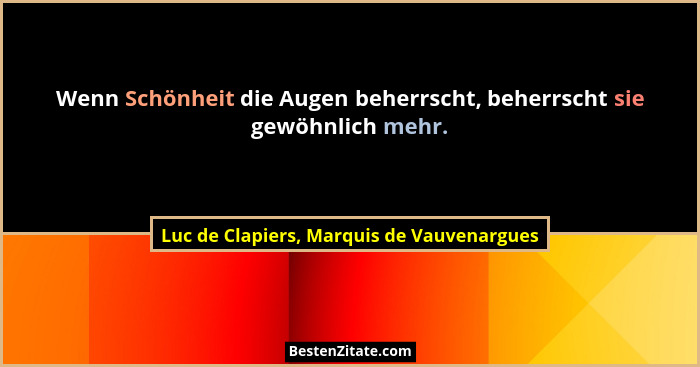 Wenn Schönheit die Augen beherrscht, beherrscht sie gewöhnlich mehr.... - Luc de Clapiers, Marquis de Vauvenargues