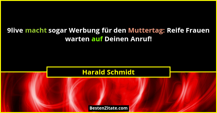 9live macht sogar Werbung für den Muttertag: Reife Frauen warten auf Deinen Anruf!... - Harald Schmidt