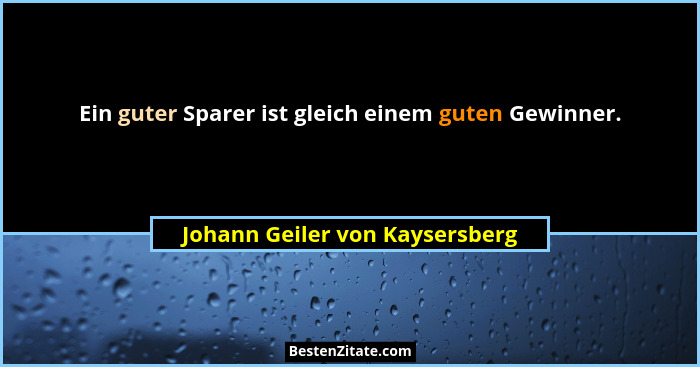 Ein guter Sparer ist gleich einem guten Gewinner.... - Johann Geiler von Kaysersberg