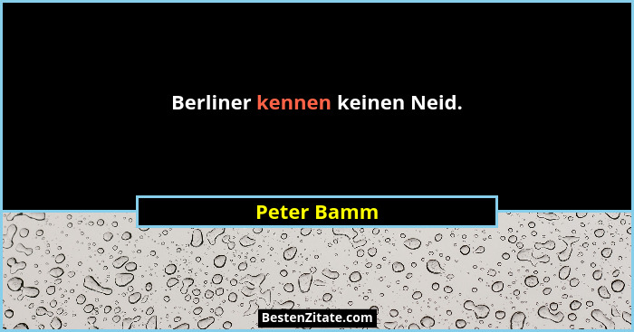 Berliner kennen keinen Neid.... - Peter Bamm