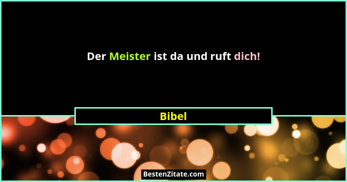 Der Meister ist da und ruft dich!... - Bibel