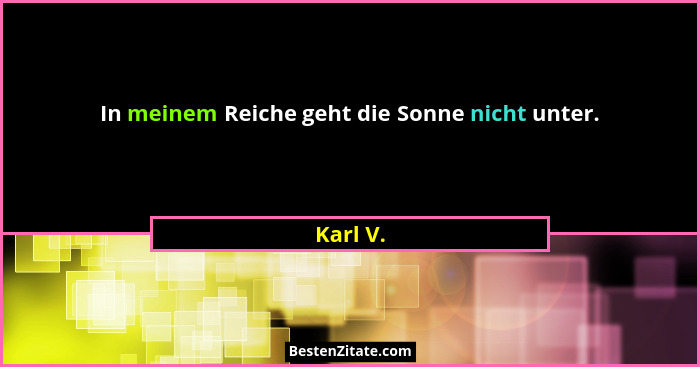 In meinem Reiche geht die Sonne nicht unter.... - Karl V.