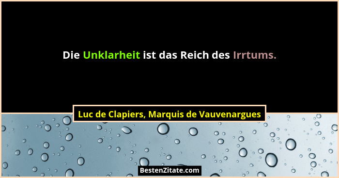 Die Unklarheit ist das Reich des Irrtums.... - Luc de Clapiers, Marquis de Vauvenargues