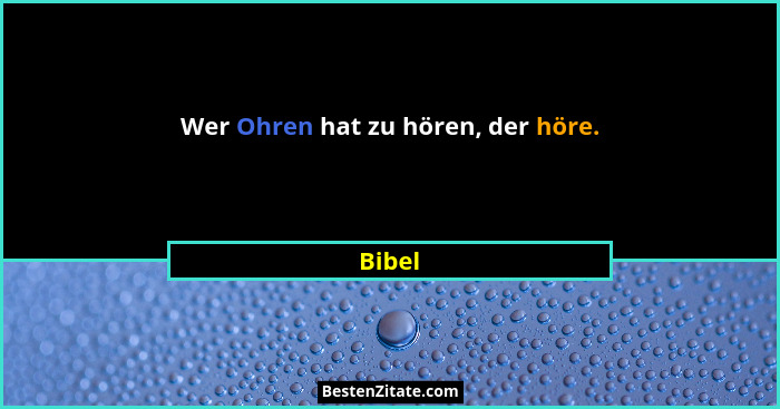 Wer Ohren hat zu hören, der höre.... - Bibel