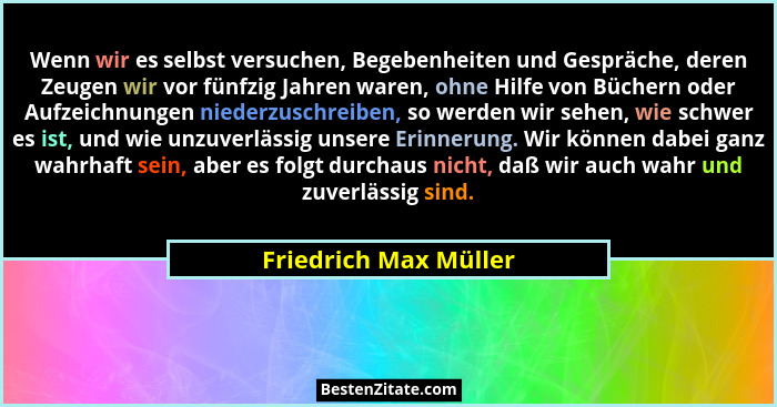 Wenn wir es selbst versuchen, Begebenheiten und Gespräche, deren Zeugen wir vor fünfzig Jahren waren, ohne Hilfe von Büchern od... - Friedrich Max Müller
