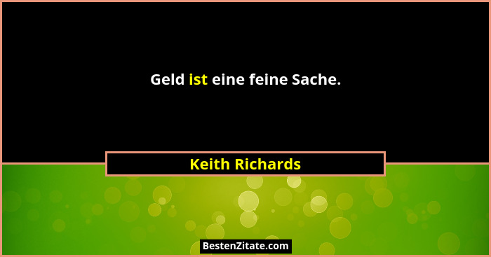 Geld ist eine feine Sache.... - Keith Richards
