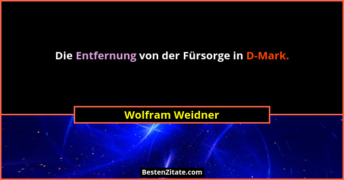 Die Entfernung von der Fürsorge in D-Mark.... - Wolfram Weidner