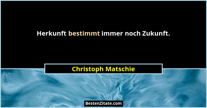 Herkunft bestimmt immer noch Zukunft.... - Christoph Matschie