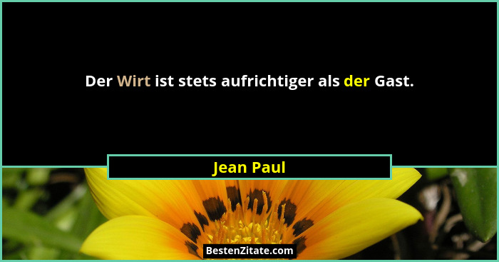 Der Wirt ist stets aufrichtiger als der Gast.... - Jean Paul