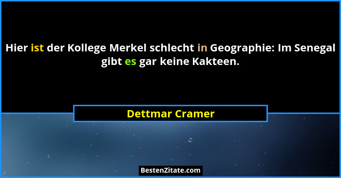 Hier ist der Kollege Merkel schlecht in Geographie: Im Senegal gibt es gar keine Kakteen.... - Dettmar Cramer
