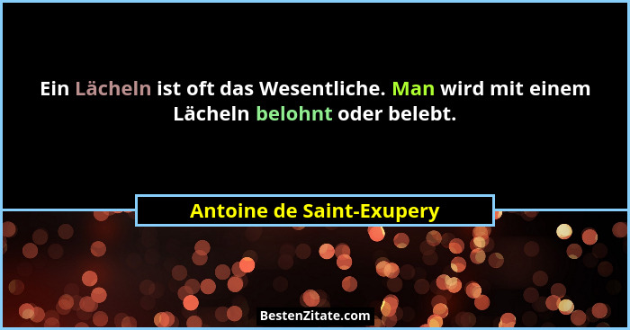 Ein Lächeln ist oft das Wesentliche. Man wird mit einem Lächeln belohnt oder belebt.... - Antoine de Saint-Exupery
