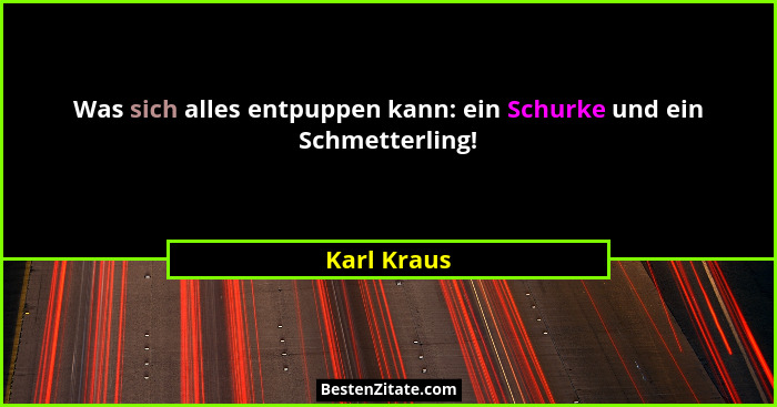 Was sich alles entpuppen kann: ein Schurke und ein Schmetterling!... - Karl Kraus