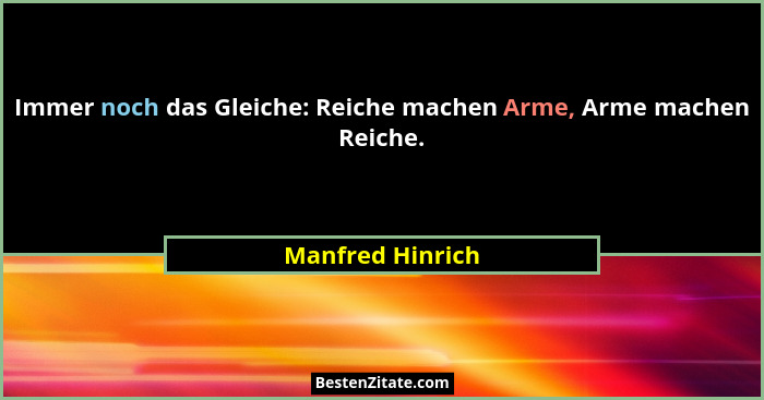 Immer noch das Gleiche: Reiche machen Arme, Arme machen Reiche.... - Manfred Hinrich