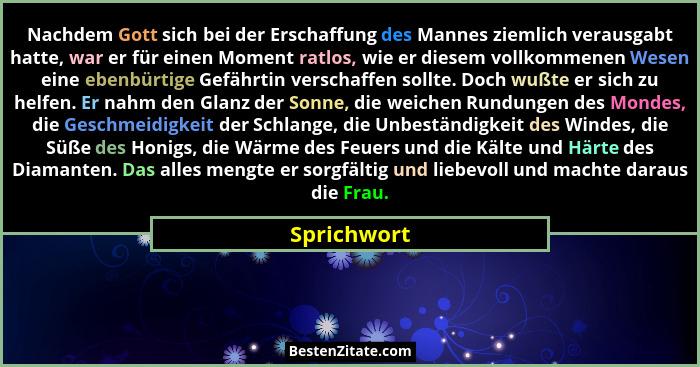 Nachdem Gott sich bei der Erschaffung des Mannes ziemlich verausgabt hatte, war er für einen Moment ratlos, wie er diesem vollkommenen We... - Sprichwort
