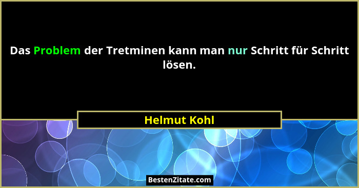 Das Problem der Tretminen kann man nur Schritt für Schritt lösen.... - Helmut Kohl
