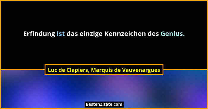 Erfindung ist das einzige Kennzeichen des Genius.... - Luc de Clapiers, Marquis de Vauvenargues