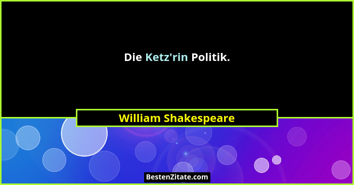 Die Ketz'rin Politik.... - William Shakespeare