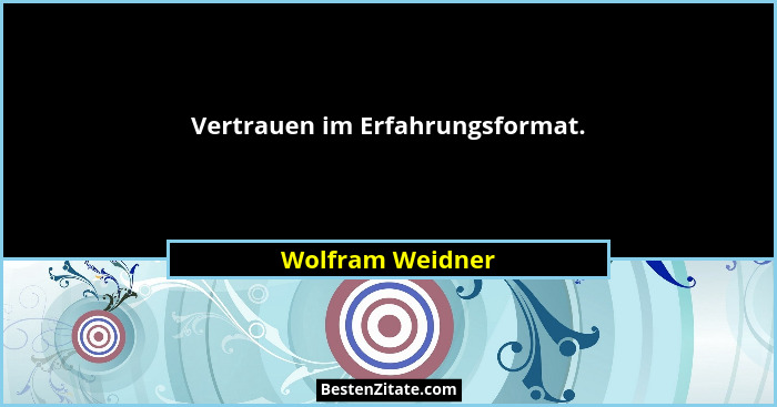 Vertrauen im Erfahrungsformat.... - Wolfram Weidner