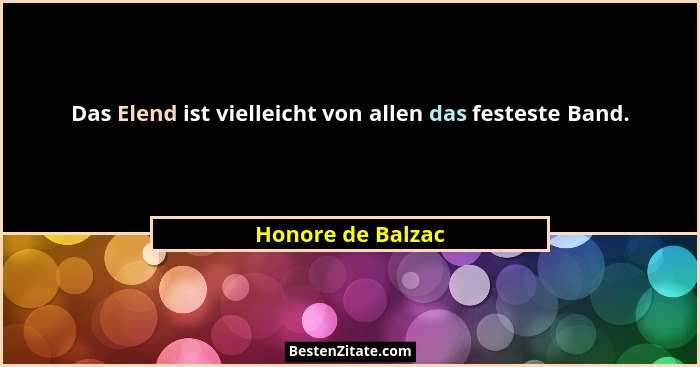 Das Elend ist vielleicht von allen das festeste Band.... - Honore de Balzac