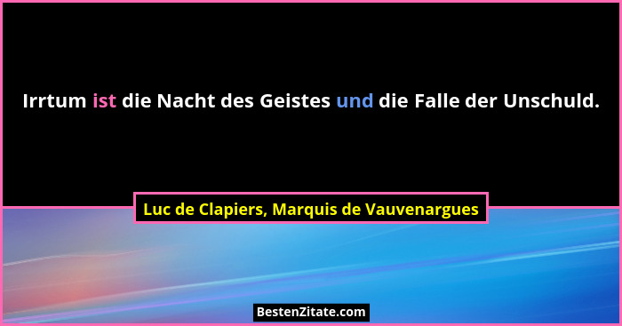 Irrtum ist die Nacht des Geistes und die Falle der Unschuld.... - Luc de Clapiers, Marquis de Vauvenargues