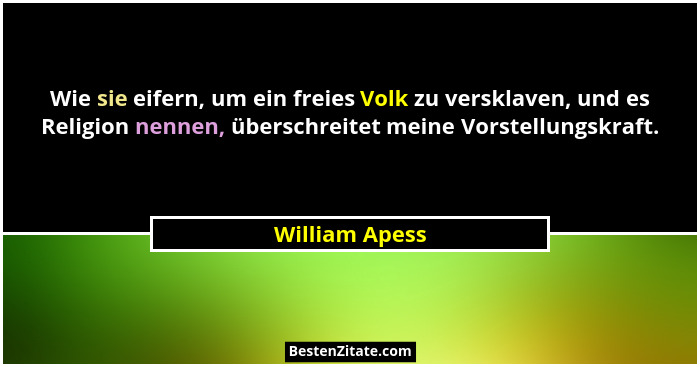 Wie sie eifern, um ein freies Volk zu versklaven, und es Religion nennen, überschreitet meine Vorstellungskraft.... - William Apess