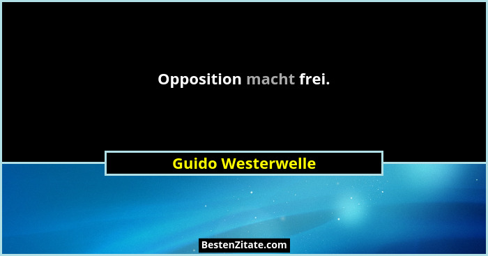 Opposition macht frei.... - Guido Westerwelle