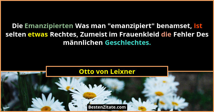 Die Emanzipierten Was man "emanzipiert" benamset, Ist selten etwas Rechtes, Zumeist im Frauenkleid die Fehler Des männliche... - Otto von Leixner